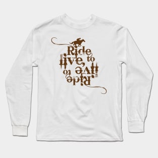 Ride to live, live to Ride Long Sleeve T-Shirt